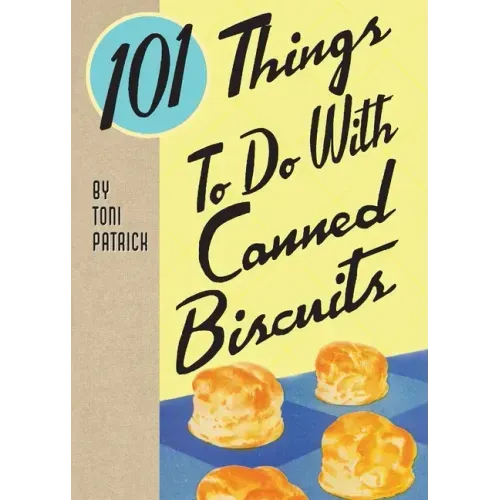 101 Things To Do With Canned Biscuits
