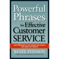 The Powerful Phrases for Effective Customer Service: Over 700 Ready-to-Use Phrases and Scripts That Really Get Results