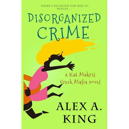 Disorganized Crime: A Kat Makris Novel