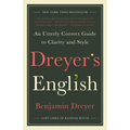 Dreyer's English: An Utterly Correct Guide to Clarity and Style
