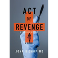 Act of Revenge: A Medical Thriller