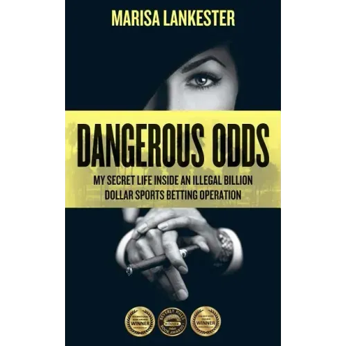 Dangerous Odds: My Secret Life Inside an Illegal Billion Dollar Sports Betting Operation