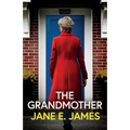 The Grandmother: An unputdownable psychological thriller with a jaw-dropping twist