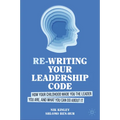 Re-Writing Your Leadership Code: How Your Childhood Made You the Leader You Are, and What You Can Do about It