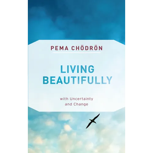 Living Beautifully: With Uncertainty and Change