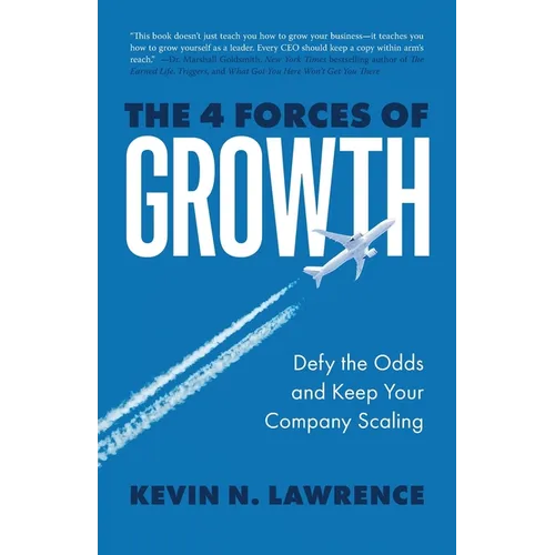 The 4 Forces of Growth: Defy the Odds and Keep Your Company Scaling