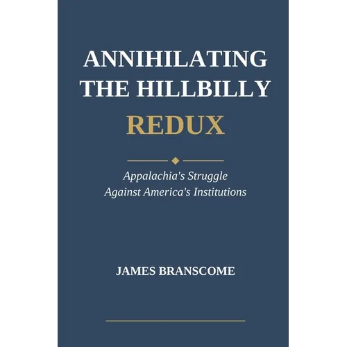 Annihilating the Hillbilly Redux: Appalachia's Struggle Against America's Institutions