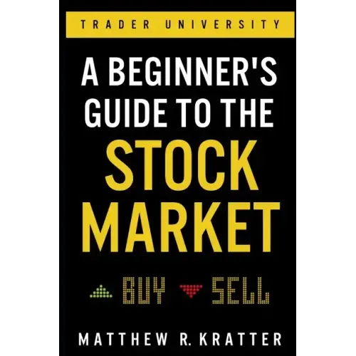 A Beginner's Guide to the Stock Market: Everything You Need to Start Making Money Today