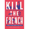 Kill The French: 100 stories in French written with transparent words