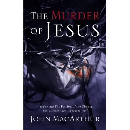The Murder of Jesus: A Study of How Jesus Died
