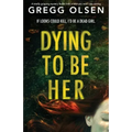 Dying to Be Her: A totally gripping mystery thriller with a twist you won't see coming