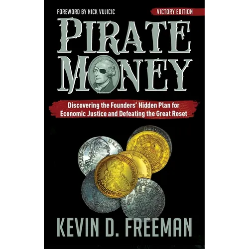 Pirate Money: Discovering the Founders' Hidden Plan for Economic Justice and Defeating the Great Reset