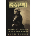Failure is Impossible: Susan B. Anthony in Her Own Words