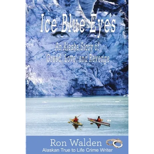 Ice Blue Eyes: An Alaska Story of Greed, Love and Revenge