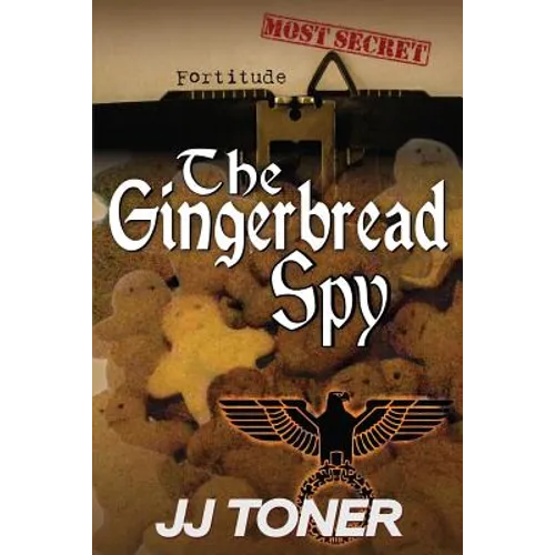 The Gingerbread Spy: WW2 Spy Thriller