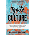 Ignite Culture: Empowering and Leading a Healthy, High-Performance Organization from the Inside Out