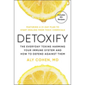 Detoxify: The Everyday Toxins Harming Your Immune System and How to Defend Against Them
