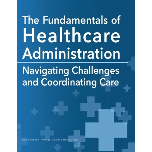 The Fundamentals of Healthcare Administration: Navigating Challenges and Coordinating Care