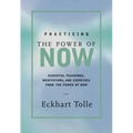 Practicing the Power of Now: Meditations, Exercises, and Core Teachings for Living the Liberated Life