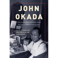 John Okada: The Life and Rediscovered Work of the Author of No-No Boy