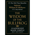 The Wisdom of the Bullfrog: Leadership Made Simple (But Not Easy)