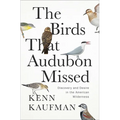The Birds That Audubon Missed: Discovery and Desire in the American Wilderness