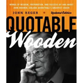 Quotable Wooden: Words of Wisdom, Preparation, and Success By and About John Wooden, College Basketball's Greatest Coach