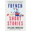 French Short Stories: Thirty French Short Stories for Beginners to Improve your French Vocabulary