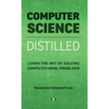 Computer Science Distilled: Learn the Art of Solving Computational Problems