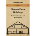 Modern Farm Buildings - Their Construction and Arrangement