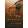 The Way of the Prophet: A Selection of Hadith