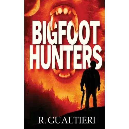 Bigfoot Hunters: A Cryptid Thriller