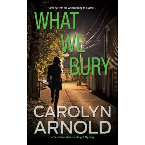 What We Bury: A totally gripping, addictive and heart-pounding crime thriller