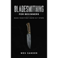 Bladesmithing for Beginners: Make Your First Knife in 7 Steps