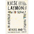 How to Slowly Kill Yourself and Others in America: Essays