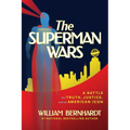 The Superman Wars: A Battle for Truth, Justice, and an American Icon