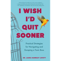 I Wish I'd Quit Sooner: Practical Strategies for Navigating and Escaping a Toxic Boss