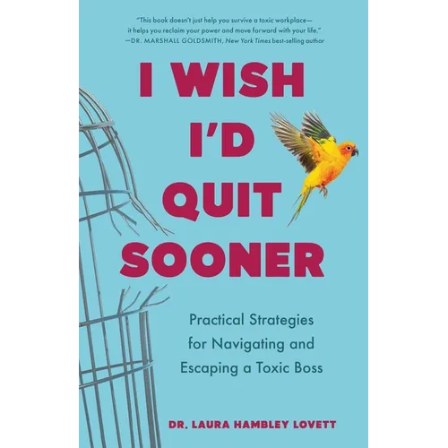 I Wish I'd Quit Sooner: Practical Strategies for Navigating and Escaping a Toxic Boss