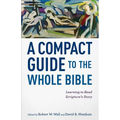A Compact Guide to the Whole Bible: Learning to Read Scripture's Story