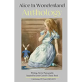 Alice in Wonderland Anthology: A Collection of Poetry & Prose Inspired by Lewis Carroll's Book