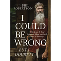 I Could Be Wrong, But I Doubt It: Why Jesus Is Your Greatest Hope on Earth and in Eternity