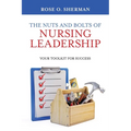 The Nuts and Bolts of Nursing Leadership: Your Toolkit for Success