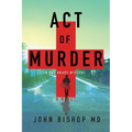 Act of Murder: A Medical Thriller