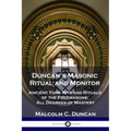 Duncan's Masonic Ritual and Monitor: Ancient York Rite and Rituals of the Freemasons; All Degrees of Mastery