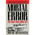 Mortal Error: The Shot That Killed JFK