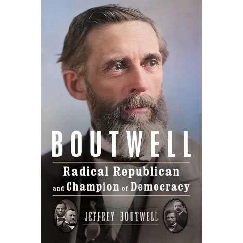 Boutwell: Radical Republican and Champion of Democracy
