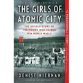 The Girls of Atomic City: The Untold Story of the Women Who Helped Win World War II