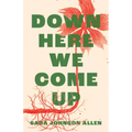 Down Here We Come Up