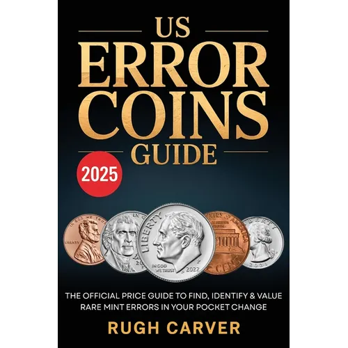 Us Error Coins Guide 2025 (Mint Masters): The Official Price Guide to Find, Identify, and Value Rare Mint Errors in Your Pocket Change