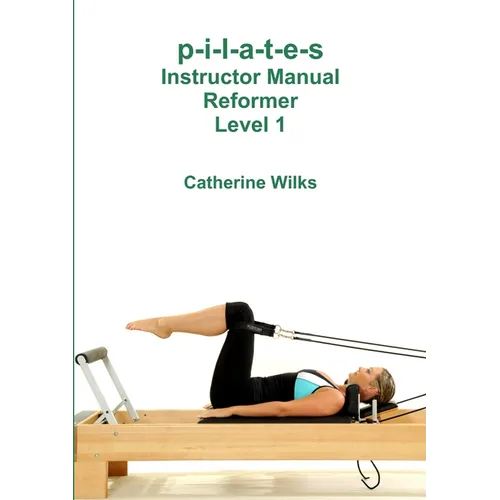 p-i-l-a-t-e-s Instructor Manual Reformer Level 1
